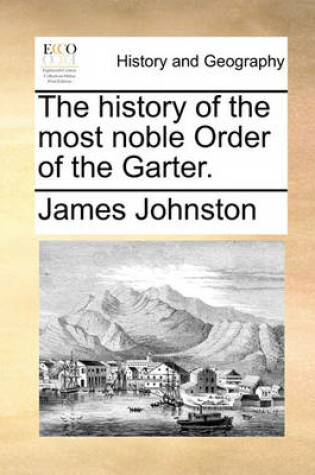 Cover of The History of the Most Noble Order of the Garter.