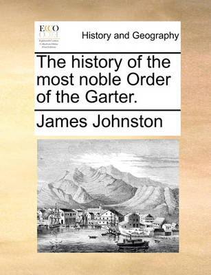 Book cover for The History of the Most Noble Order of the Garter.