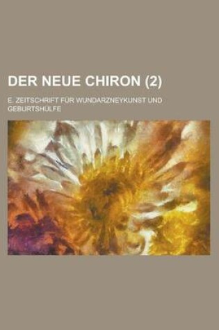 Cover of Der Neue Chiron (2); E. Zeitschrift Fur Wundarzneykunst Und Geburtshulfe