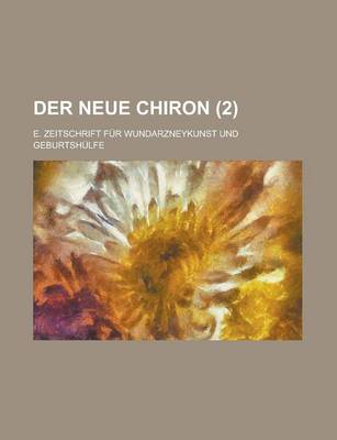 Book cover for Der Neue Chiron (2); E. Zeitschrift Fur Wundarzneykunst Und Geburtshulfe