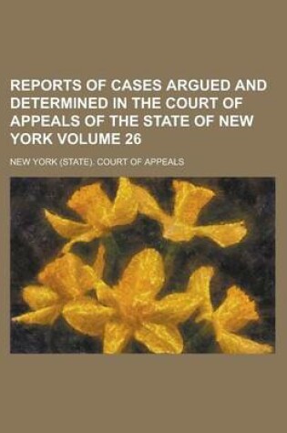 Cover of Reports of Cases Argued and Determined in the Court of Appeals of the State of New York Volume 26