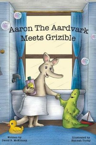 Cover of Aaron the Aardvark Meets Grizible