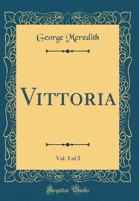 Book cover for Vittoria, Vol. 3 of 3 (Classic Reprint)