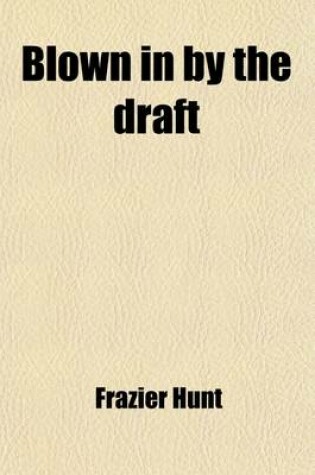 Cover of Blown in by the Draft; Camp Yarns Collected at One of the Great National Army Cantonments by an Amateur War Correspondent