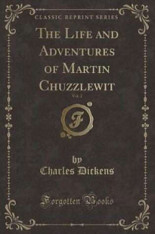 Cover of The Life and Adventures of Martin Chuzzlewit, Vol. 2 (Classic Reprint)
