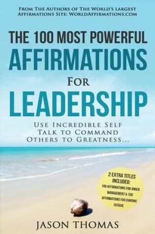 Cover of Affirmation the 100 Most Powerful Affirmations for Leadership 2 Amazing Affirmative Bonus Books Included for Chronic Fatigue & Anger Management