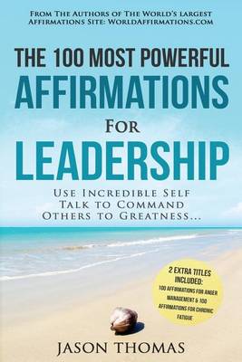 Book cover for Affirmation the 100 Most Powerful Affirmations for Leadership 2 Amazing Affirmative Bonus Books Included for Chronic Fatigue & Anger Management