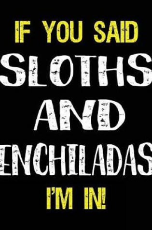 Cover of If You Said Sloths and Enchiladas I'm in