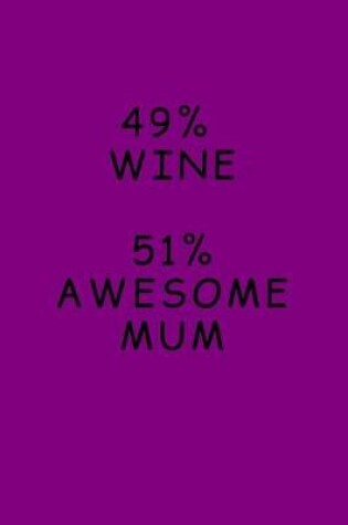 Cover of 49% Wine. 51% Awesome Mum.