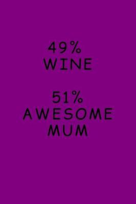 Book cover for 49% Wine. 51% Awesome Mum.