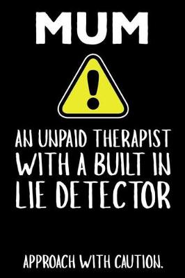 Book cover for Mum An Unpaid Therapist With A Built In Lie Detector Approach With Caution.