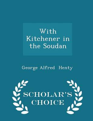 Book cover for With Kitchener in the Soudan - Scholar's Choice Edition