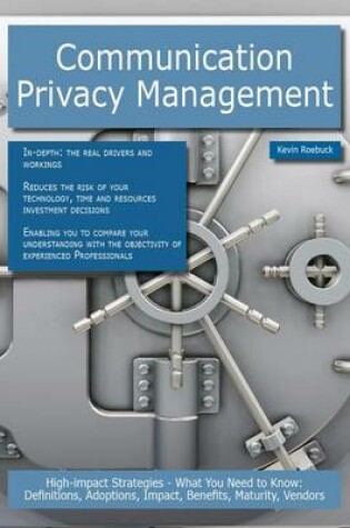 Cover of Communication Privacy Management: High-Impact Strategies - What You Need to Know: Definitions, Adoptions, Impact, Benefits, Maturity, Vendors