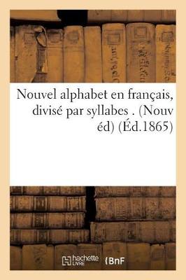 Cover of Nouvel Alphabet En Francais, Divise Par Syllabes . Nouvelle Edition