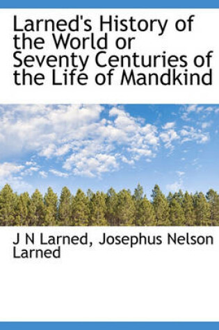 Cover of Larned's History of the World or Seventy Centuries of the Life of Mandkind