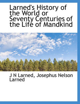 Book cover for Larned's History of the World or Seventy Centuries of the Life of Mandkind