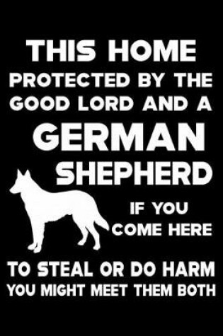 Cover of This Home Protected By The Good Lord And A German Shepherd