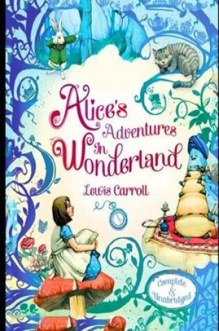 Cover of Alice's Adventures in Wonderland By Lewis Carroll (Children Book) "Illustrated And Annotated"