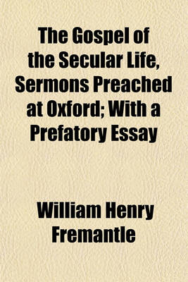 Book cover for The Gospel of the Secular Life, Sermons Preached at Oxford; With a Prefatory Essay