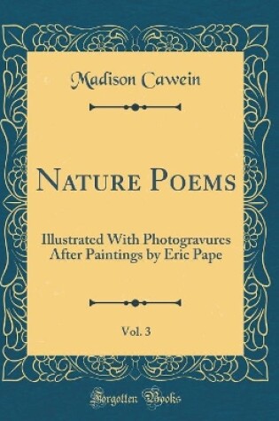 Cover of Nature Poems, Vol. 3: Illustrated With Photogravures After Paintings by Eric Pape (Classic Reprint)