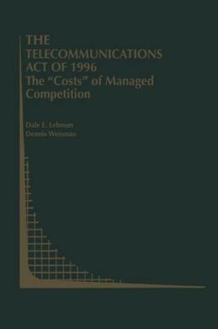 Cover of The Telecommunications Act of 1996: The “Costs” of Managed Competition