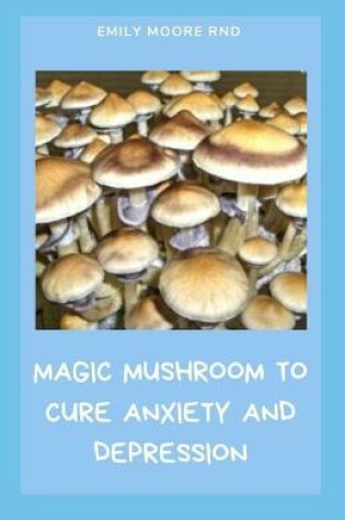 Cover of Magic Mushroom to Cure Anxiety and Depression