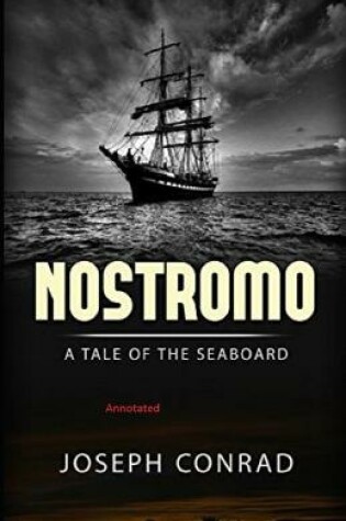Cover of Nostromo, a Tale of the Seaboard Annotated illustrated