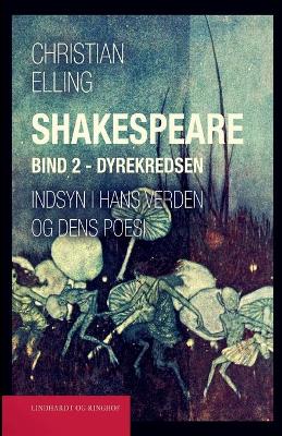 Book cover for Shakespeare. Indsyn i hans verden og dens poesi. Bind 2. Dyrekredsen