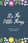 Book cover for It's The Little Things Gratitude Journal