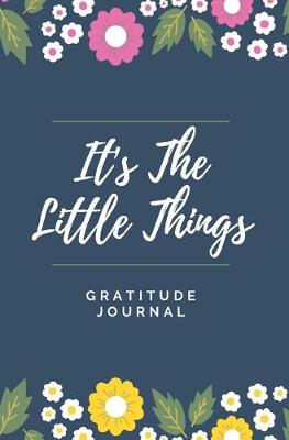 Book cover for It's The Little Things Gratitude Journal