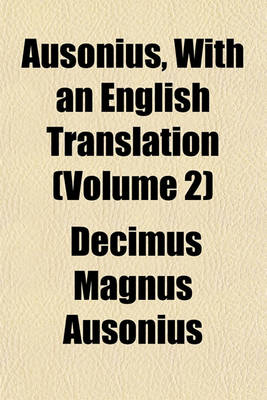 Book cover for Ausonius, with an English Translation (Volume 2)