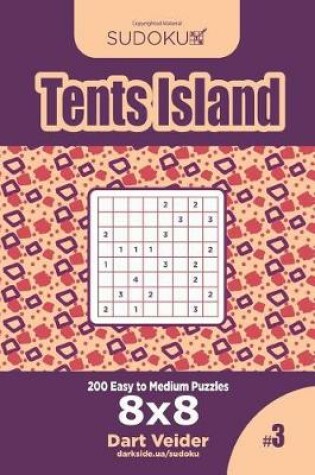 Cover of Sudoku Tents Island - 200 Easy to Medium Puzzles 8x8 (Volume 3)