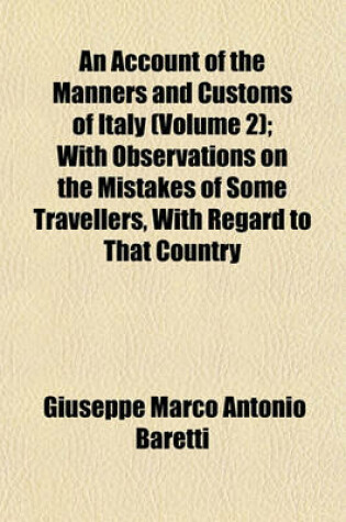 Cover of An Account of the Manners and Customs of Italy (Volume 2); With Observations on the Mistakes of Some Travellers, with Regard to That Country