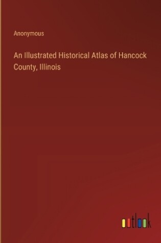 Cover of An Illustrated Historical Atlas of Hancock County, Illinois