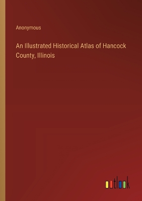 Book cover for An Illustrated Historical Atlas of Hancock County, Illinois