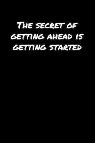 Cover of The Secret Of Getting Ahead Is Getting Started�