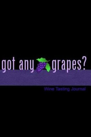 Cover of Got Any Grapes? Wine Tasting Journal