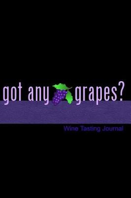 Book cover for Got Any Grapes? Wine Tasting Journal