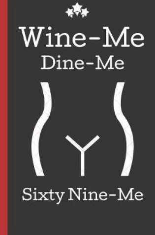 Cover of Wine Me, Dine Me, Sixty Nine Me