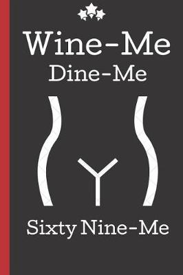 Book cover for Wine Me, Dine Me, Sixty Nine Me