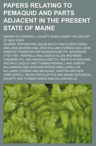 Cover of Papers Relating to Pemaquid and Parts Adjacent in the Present State of Maine; Known as Cornwall County When Under the Colony of New York