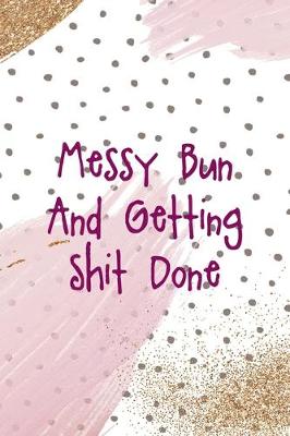 Book cover for Messy Bun And Getting Shit Done