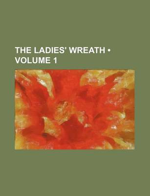 Book cover for The Ladies' Wreath (Volume 1)