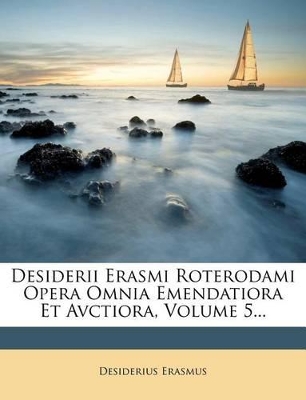 Book cover for Desiderii Erasmi Roterodami Opera Omnia Emendatiora Et Avctiora, Volume 5...