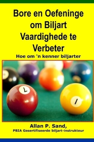 Cover of Bore En Oefeninge Om Biljart Vaardighede Te Verbeter