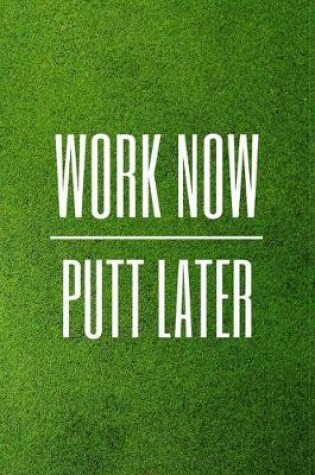 Cover of Work Now, Putt Later