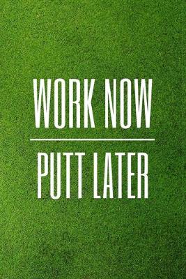 Book cover for Work Now, Putt Later