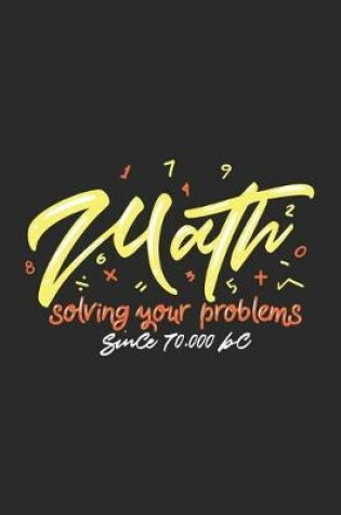 Cover of Math Solving Your Problems Since 70.000 BC