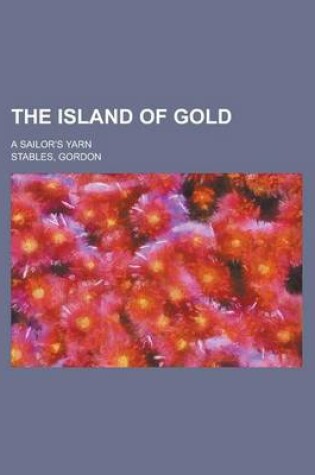 Cover of The Island of Gold; A Sailor's Yarn