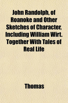 Book cover for John Randolph, of Roanoke and Other Sketches of Character, Including William Wirt. Together with Tales of Real Life